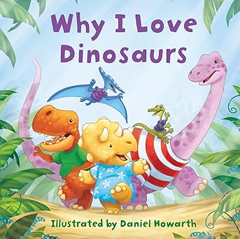 Why I Love Dinosaurs: Board Book